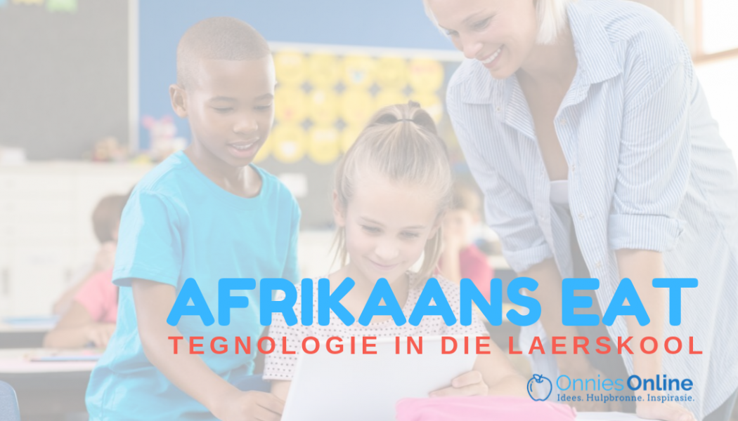 Hoe ek (in matigheid) tegnologie in my Afrikaans EAT-klas gebruik